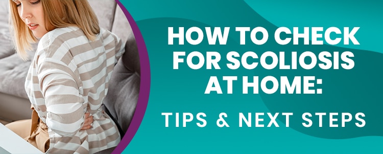 How To Check For Scoliosis At Home Tips Next Steps