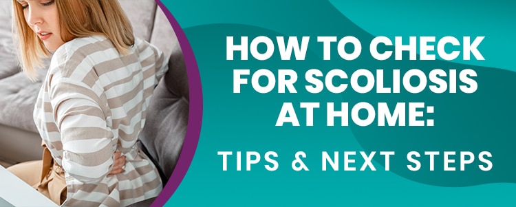 How To Check For Scoliosis At Home: Tips & Next Steps