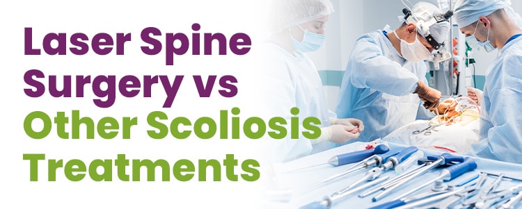 Laser Spine Surgery vs Other Scoliosis Treatments