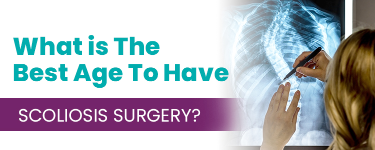 What is The Best Age To Have Scoliosis Surgery?