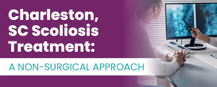 Charleston, SC Scoliosis Treatment: A Non-Surgical Approach