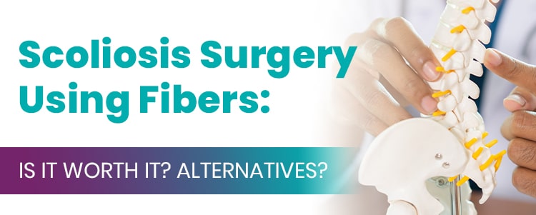 Scoliosis Surgery Using Fibers: Is It Worth It? Alternatives?