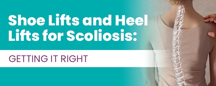 Shoe Lifts and Heel Lifts for Scoliosis Getting It Right