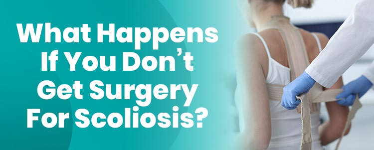 What Happens If You Dont Get Surgery For Scoliosis
