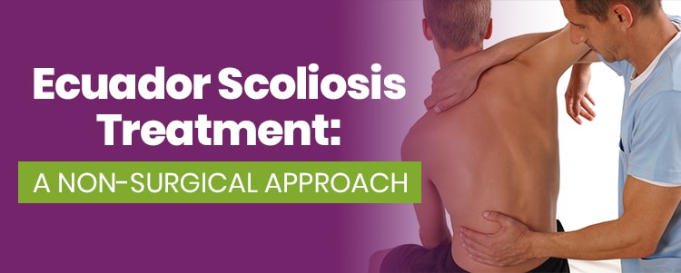 Ecuador Scoliosis Treatment A Non Surgical Approach