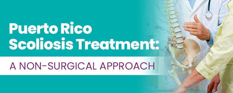 Puerto Rico Scoliosis Treatment A Non Surgical Approach
