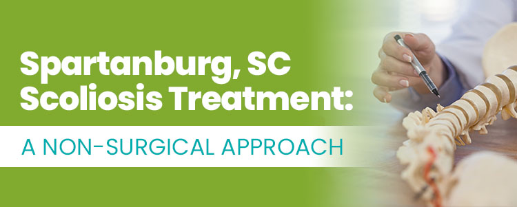 Spartanburg SC Scoliosis Treatment A Non Surgical Approach
