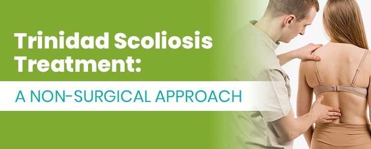 Trinidad Scoliosis Treatment A Non Surgical Approach