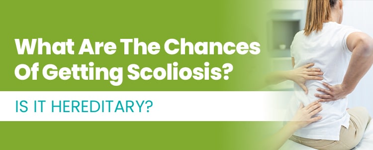 what are the chances of getting scoliosis