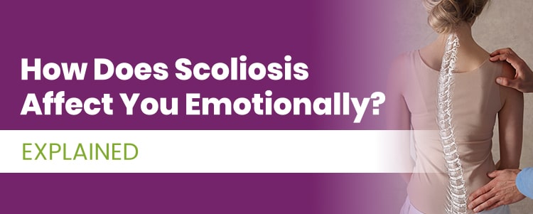 How does scoliosis affect you emotionally