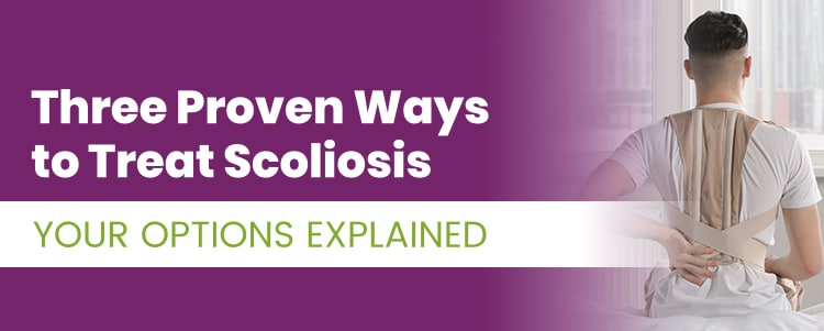 Three Proven Ways to Treat Scoliosis [Your Options Explained]