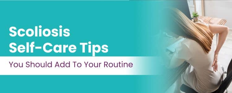 Scoliosis Self-Care Tips You Should Add To Your Routine