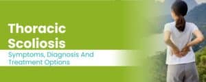 Thoracic Scoliosis Symptoms Diagnosis And Treatment Options