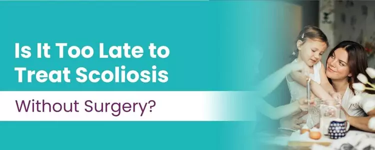 Is It Too Late to Treat Scoliosis Without Surgery