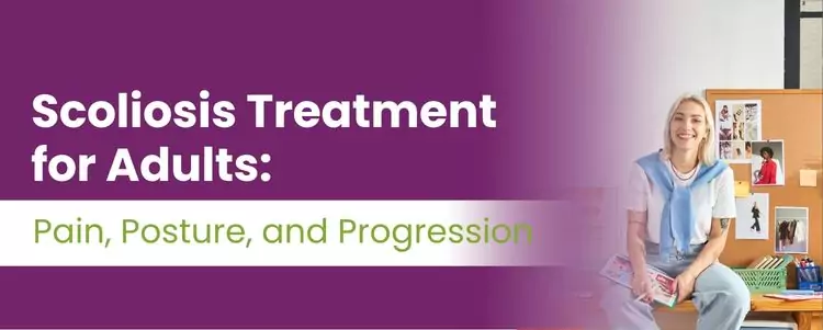 Scoliosis Treatment for Adults Pain, Posture, and Progression